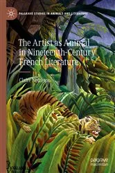 Book cover of The Artist as Animal in Nineteenth-Century French Literature by Claire Nettleton