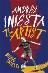 Book cover of The Artist: Being Iniesta by Andrés Iniesta