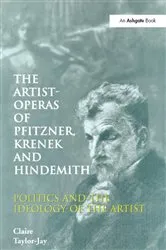 Book cover of The Artist-Operas of Pfitzner, Krenek and Hindemith by Claire Taylor-Jay