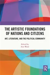 Book cover of The Artistic Foundations of Nations and Citizens by Ann Ward