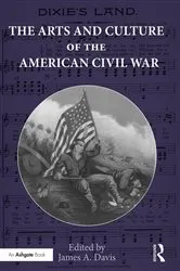 Book cover of The Arts and Culture of the American Civil War by James Davis