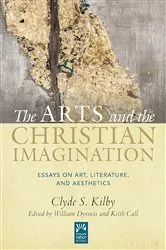 Book cover of The Arts and the Christian Imagination by Clyde S. Kilby
