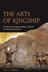 Book cover of The Arts of Kingship by Stacy L. Kamehiro