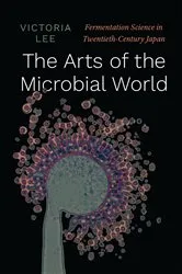 Book cover of The Arts of the Microbial World by Victoria Lee