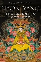 Book cover of The Ascent to Godhood by Neon Yang