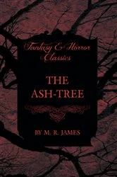 Book cover of The Ash-Tree (Fantasy and Horror Classics) by M. R. James