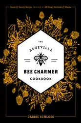 Book cover of The Asheville Bee Charmer Cookbook by Carrie Schloss