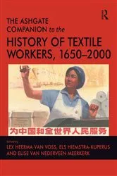 Book cover of The Ashgate Companion to the History of Textile Workers, 1650–2000 by Els Hiemstra-Kuperus
