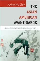 Book cover of The Asian American Avant-Garde by Audrey Wu Clark