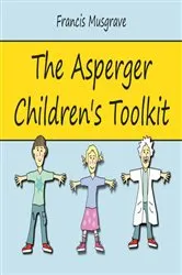 Book cover of The Asperger Children's Toolkit by Francis Musgrave