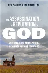 Book cover of The Assassination of the Reputation of God (2nd ed.) by C. Allan MacMillan