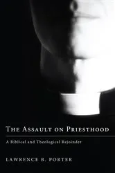 Book cover of The Assault on Priesthood by Lawrence B. Porter
