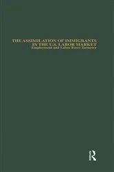 Book cover of The Assimilation of Immigrants in the U.S. Labor Market by Michael E. Hurst
