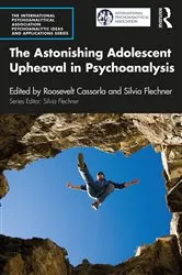 Book cover of The Astonishing Adolescent Upheaval in Psychoanalysis by Roosevelt Cassorla