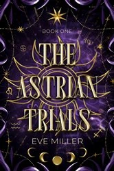 Book cover of The Astrian Trials by Eve Miller