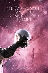 Book cover of The Astronaut and the Rose-Colored Helmet by Rachael Lord