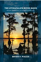 Book cover of The Atchafalaya River Basin by Bryan P. Piazza