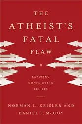 Book cover of The Atheist's Fatal Flaw by Norman L. Geisler