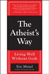 Book cover of The Atheist's Way by Eric Maisel