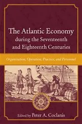 Book cover of The Atlantic Economy during the Seventeenth and Eighteenth Centuries by Peter A. Coclanis