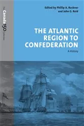 Book cover of The Atlantic Region to Confederation by Phillip Buckner