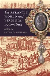 Book cover of The Atlantic World and Virginia, 1550-1624 by Peter C. Mancall