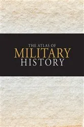 Book cover of The Atlas of Military History by Amanda Lomazoff