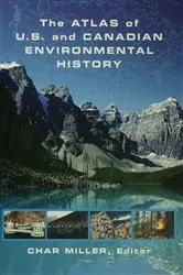 Book cover of The Atlas of U.S. and Canadian Environmental History by Char Miller