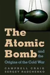 Book cover of The Atomic Bomb and the Origins of the Cold War by Campbell Craig