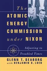Book cover of The Atomic Energy Commission under Nixon by G. Seaborg