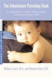 Book cover of The Attachment Parenting Book by William Sears