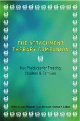 Book cover of The Attachment Therapy Companion: Key Practices for Treating Children & Families by Arthur Becker-Weidman