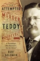 Book cover of The Attempted Murder of Teddy Roosevelt by Burt Solomon