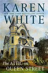Book cover of The Attic on Queen Street by Karen White