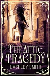 Book cover of The Attic Tragedy by J. Ashley-Smith