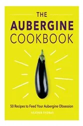 Book cover of The Aubergine Cookbook by Heather Thomas