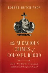 Book cover of The Audacious Crimes of Colonel Blood by Robert Hutchinson