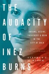 Book cover of The Audacity of Inez Burns by Stephen G. Bloom