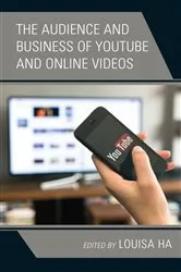 Book cover of The Audience and Business of YouTube and Online Videos by Louisa Ha