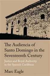 Book cover of The Audiencia of Santo Domingo in the Seventeenth Century by Marc Eagle