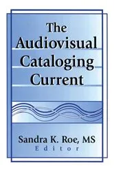 Book cover of The Audiovisual Cataloging Current by Sandra K. Roe