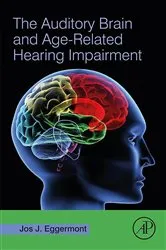Book cover of The Auditory Brain and Age-Related Hearing Impairment by Jos J. Eggermont PhD
