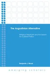 Book cover of The Augustinian Alternative by Benjamin J. Wood