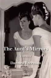 Book cover of The Aunt's Mirrors by Damien Freeman