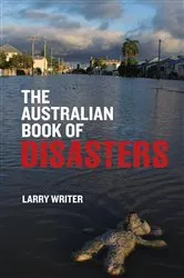 Book cover of The Australian Book of Disasters by Larry Writer