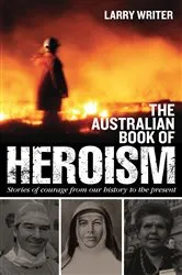 Book cover of The Australian Book of Heroism by Larry Writer