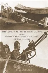 Book cover of The Australian Flying Corps in the Western and Eastern Theatres of War 1914-1918 by F. M. Cutlack
