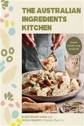 Book cover of The Australian Ingredients Kitchen by Bruno Dann