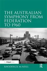 Book cover of The Australian Symphony from Federation to 1960 by Rhoderick McNeill