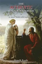 Book cover of The Authentic Jesus of Nazareth in A Land Called Milk and Honey by Dean  R. Eyerly